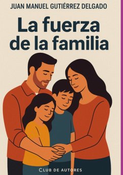 La Fuerza De La Familia (eBook, ePUB) - Delgado, Juan Manuel Gutiérrez