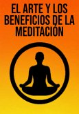 El Arte Y Los Beneficios De La Meditación (eBook, ePUB)
