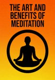 The Art And Benefits Of Meditation (eBook, ePUB) The Art And Benefits Of Meditation (eBook, ePUB)