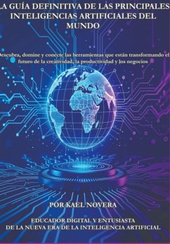La Guía Definitiva De Las Principales Inteligencias Artificiales Del Mundo (eBook, ePUB) - Novera, Kael