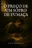 O Preço De Um Sopro De Fumaça (eBook, ePUB) O Preço De Um Sopro De Fumaça (eBook, ePUB)