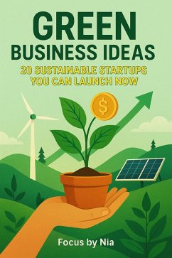 Green Business Ideas: 20 Sustainable Startups You Can Launch Now (eBook, ePUB) - Nia, Focus by