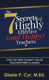 The Seven Secrets of Highly Effective (and Happy) Teachers That No One Taught You in Teacher Prep Classes (eBook, ePUB)