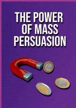 The Power Of Mass Persuasion (eBook, ePUB) - Ascaneo, Edivaldo