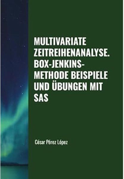 Multivariate Zeitreihenanalyse. Box-Jenkins-Methode. Beispiele und Übungen mit SAS (TIME SERIES) (eBook, ePUB) Multivariate Zeitreihenanalyse. Box-Jenkins-Methode. Beispiele und Übungen mit SAS (TIME SERIES) (eBook, ePUB)