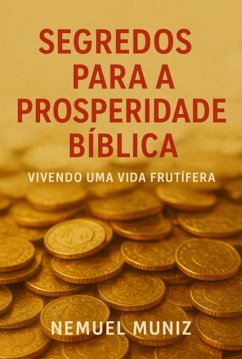 Segredos Para A Prosperidade Bíblica (eBook, ePUB) - Da Silva, Nemuel Muniz