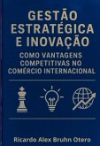 Gestão Estratégica E Inovação Como Vantagens Competitivas No Comércio Internacional (eBook, ePUB)
