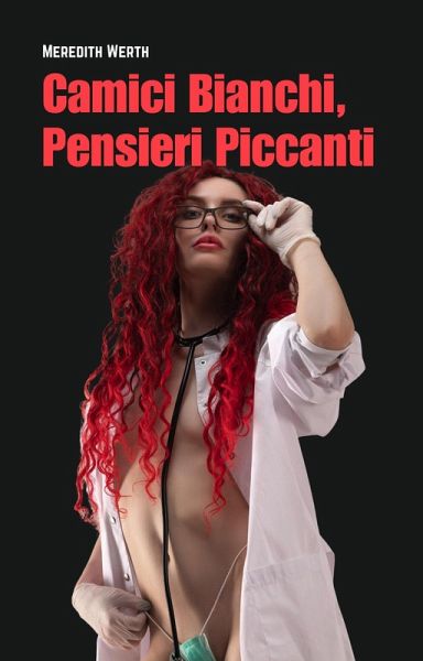 Camici Bianchi, Pensieri Piccanti (eBook, ePUB) Camici Bianchi, Pensieri Piccanti (eBook, ePUB)