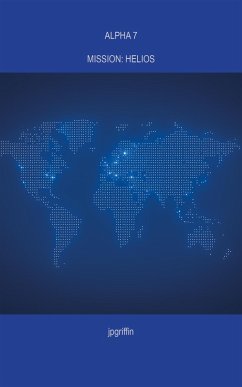 Alpha 7 Mission: Helios (eBook, ePUB) - Jpgriffin Alpha 7 Mission: Helios (eBook, ePUB) - Jpgriffin