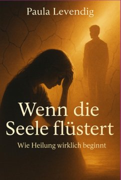 Cover Wenn Die Seele Flüstert- Wie Heilung Wirklich Beginnt (eBook, ePUB)