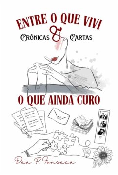 Entre O Que Vivi E O Que Ainda Curo (eBook, ePUB) - Fonseca, Dea P.