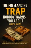 The Freelancing Trap Nobody Warns You About (Until Now) (eBook, ePUB)