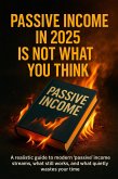Passive Income in 2025 Is Not What You Think (eBook, ePUB)