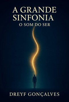 A Grande Sinfonia - O Som Do Ser (eBook, ePUB) - Gonçalves, Dreyf