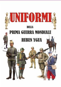Uniformi Della Prima Guerra Mondiale (eBook, ePUB) - Ygua, Ruben Uniformi Della Prima Guerra Mondiale (eBook, ePUB) - Ygua, Ruben