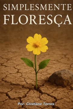 Simplesmente Floresça (eBook, ePUB) - Torres, Cristiane