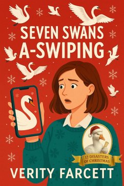 Seven Swans A-Swiping (The 12 Disasters of Christmas, #7) (eBook, ePUB) - Farcett, Verity Seven Swans A-Swiping (The 12 Disasters of Christmas, #7) (eBook, ePUB) - Farcett, Verity