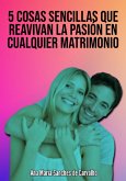 5 Actitudes Sencillas Que Reavivan La Pasión En Cualquier Matrimonio (eBook, ePUB)