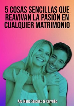 5 Actitudes Sencillas Que Reavivan La Pasión En Cualquier Matrimonio (eBook, ePUB) - Ascaneo, Edivaldo