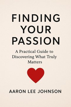 Cover FINDING YOUR PASSION A Practical Guide to Discovering What Truly Matters (eBook, ePUB)