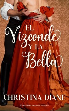 El Vizconde y la Bella (Serie Compromiso Improbable) (eBook, ePUB) - Diane, Christina El Vizconde y la Bella (Serie Compromiso Improbable) (eBook, ePUB) - Diane, Christina