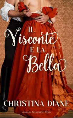 Il Visconte e la Bella (La serie Improbabile Fidanzamento) (eBook, ePUB) - Diane, Christina Il Visconte e la Bella (La serie Improbabile Fidanzamento) (eBook, ePUB) - Diane, Christina