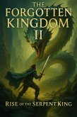 The Forgotten Kingdom II: Rise of the Serpent King (The Forgotten Kingdom Saga, #2) (eBook, ePUB)