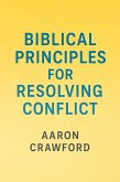 Biblical Principles for Resolving Conflict (eBook, ePUB) Biblical Principles for Resolving Conflict (eBook, ePUB)