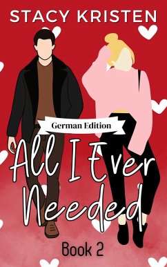 All I Ever Needed (German Edition) (eBook, ePUB) - Kristen, Stacy All I Ever Needed (German Edition) (eBook, ePUB) - Kristen, Stacy
