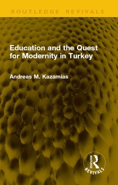 Education and the Quest for Modernity in Turkey (eBook, ePUB) - Kazamias, Andreas M.