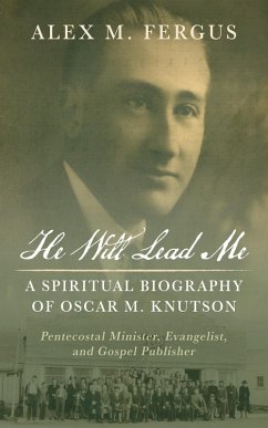 He Will Lead Me: A Spiritual Biography of Oscar M. Knutson (eBook, ePUB) He Will Lead Me: A Spiritual Biography of Oscar M. Knutson (eBook, ePUB)
