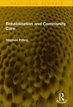 Rehabilitation and Community Care (eBook, PDF) - Pilling, Stephen Rehabilitation and Community Care (eBook, PDF) - Pilling, Stephen