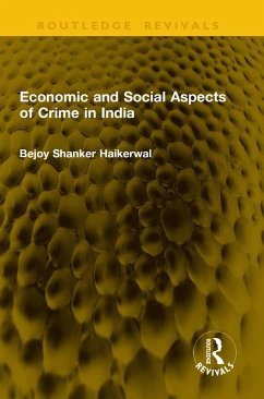 Economic and Social Aspects of Crime in India (eBook, ePUB) - Haikerwal, Bejoy Shanker Economic and Social Aspects of Crime in India (eBook, ePUB) - Haikerwal, Bejoy Shanker