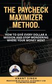 The Paycheck Maximizer Method. How to Give Every Dollar a Mission and Stop Wondering Where Your Money Went (Financial Literacy and Personal Finance, #1) (eBook, ePUB)