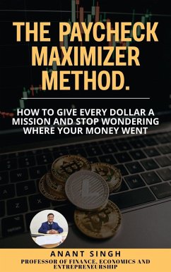 Cover The Paycheck Maximizer Method. How to Give Every Dollar a Mission and Stop Wondering Where Your Money Went (Financial Literacy and Personal Finance, #1) (eBook, ePUB)