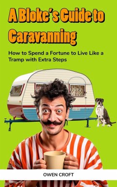 A Bloke's Guide to Caravanning (A Bloke's Guide) (eBook, ePUB) - Croft, Owen A Bloke's Guide to Caravanning (A Bloke's Guide) (eBook, ePUB) - Croft, Owen