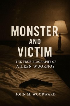 Cover Monster and Victim: The True Biography of Aileen Wuornos (eBook, ePUB)