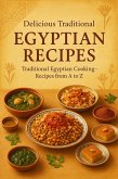 Delicious Traditional Egyptian Recipes: Authentic Egyptian Cooking from Soups to Desserts - Easy Recipes from A to Z for Home Cooks (North African Cooking) (eBook, ePUB)