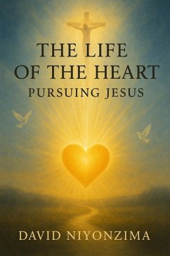 Cover The Life of the Heart Pursuing Jesus (eBook, ePUB)