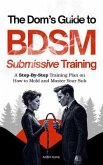 The Dom's Ultimate Guide to BDSM Submissive Training (eBook, ePUB)