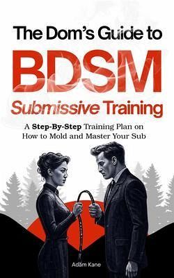 The Dom's Ultimate Guide to BDSM Submissive Training (eBook, ePUB)