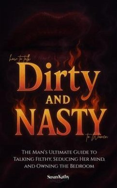 How to Talk Dirty and Nasty to Women (eBook, ePUB) - Kathy, Susan