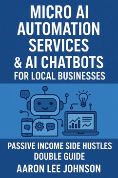 Cover Micro AI Automation Services & AI Chatbots For Local Businesses Passive Income Side Hustles Double Guide 2 books in one (eBook, ePUB)