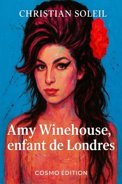 Amy Winehouse, Enfant de Londres (eBook, ePUB) - Soleil, Christian Amy Winehouse, Enfant de Londres (eBook, ePUB) - Soleil, Christian