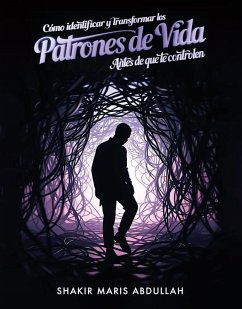 Cómo identificar y transformar los patrones de vida antes (eBook, ePUB) - Abdullah, Shakir Maris