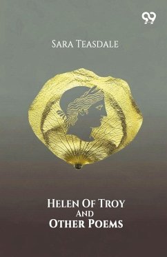Helen Of Troy And Other Poems - Teasdale, Sara