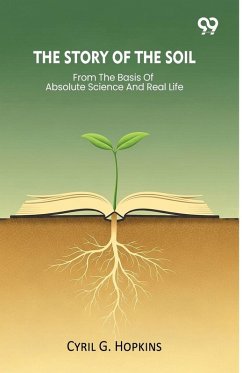 The Story Of The Soil From The Basis Of Absolute Science And Real Life - Hopkins, Cyril G.