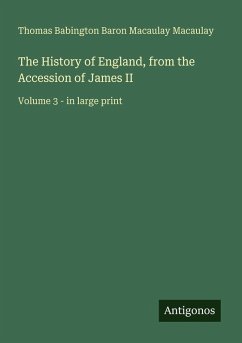 The History of England, from the Accession of James II - Macaulay, Thomas Babington Baron Macaulay
