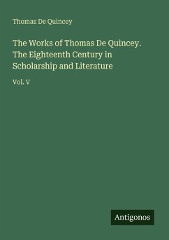 Cover The Works of Thomas De Quincey. The Eighteenth Century in Scholarship and Literature
