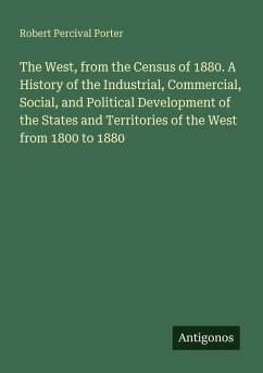 Cover The West, from the Census of 1880. A History of the Industrial, Commercial, Social, and Political Development of the States and Territories of the West from 1800 to 1880